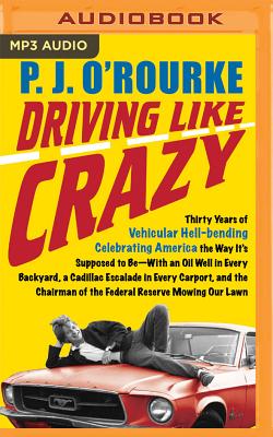 Driving Like Crazy: Thirty Years of Vehicular Hell-Bending Celebrating America the Way It's Supposed to Be--With an Oil Well in Every Back Cover Image