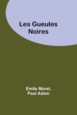 Les Gueules Noires By Emile Morel, Paul Adam Cover Image