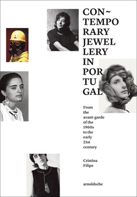 Contemporary Jewellery in Portugal: From the Avant-Garde of the 1960s to the Early 21st Century By Cristina Filipe Cover Image