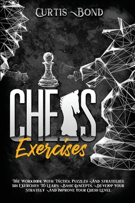 Chess Excercises: The Workbook With Combinations, Puzzles And Strategies. 501 Exercises To Learn Basic Concepts, Develop Your Game And I Cover Image