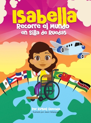 Isabella Recorre El Mundo En Silla De Ruedas By Raquel Quezada, Jason Velazquez (Illustrator) Cover Image
