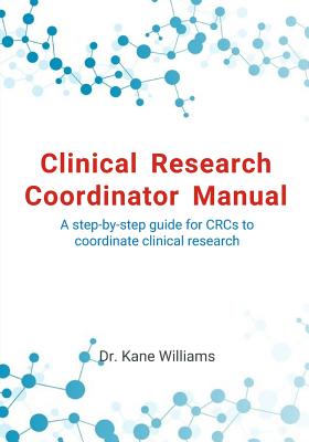 Clinical Research Coordinator Manual: A step-by-step guide for CRCs to coordinate clinical research Cover Image