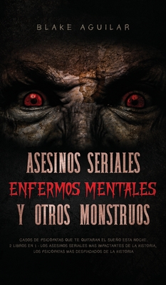 Asesinos Seriales, Enfermos Mentales y otros Monstruos: Casos de Psicópatas  que te Quitaran el Sueño esta Noche. 2 Libros en 1 - Los Asesinos Seriales  (Hardcover) | Mysterious Galaxy Bookstore