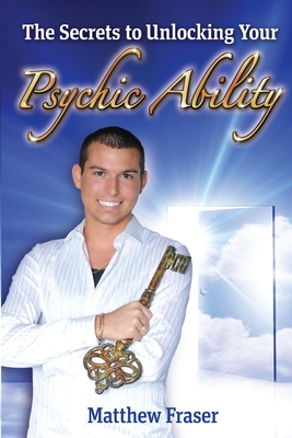 The Secrets to Unlocking Your Psychic Ability By Matthew Fraser Cover Image