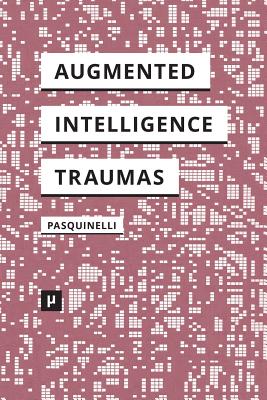 Alleys of Your Mind: Augmented Intelligence and Its Traumas By Matteo Pasquinelli (Editor) Cover Image