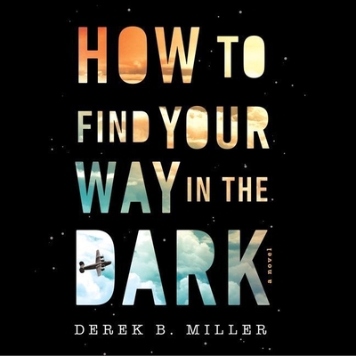 How to Find Your Way in the Dark By Derek B. Miller, Michael Crouch (Read by) Cover Image