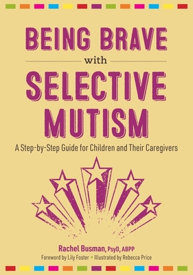 Being Brave with Selective Mutism: A Step-By-Step Guide for Children and Their Caregivers Cover Image