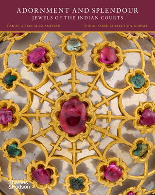 Adornment and Splendour: Jewels of the Indian Courts (The al-Sabah Collection) Cover Image
