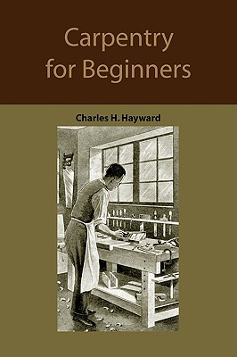 Carpentry for Beginners: How to Use Tools, Basic Joints, Workshop Practice, Designs for Things to Make Cover Image
