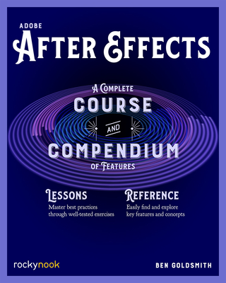 Adobe After Effects: A Complete Course and Compendium of Features By Ben Goldsmith Cover Image