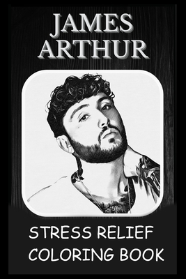 Stress Relief Coloring Book: Colouring James Arthur By Amanda Armstrong Cover Image