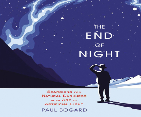 The End of Night: Searching for Natural Darkness in an Age of Artificial Light Cover Image