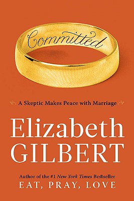 Cover Image for Committed: A Skeptic Makes Peace with Marriage