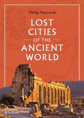 Lost Cities of the Ancient World By Philip Matyszak Cover Image