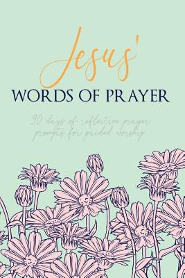 Jesus' Words of Prayer: 90 Days of Reflective Prayer Prompts for Guided Worship - Personalized Cover