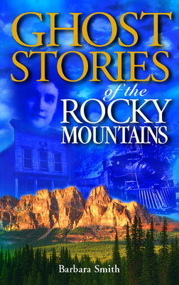 Ghost Stories of the Rocky Mountains: Volume I