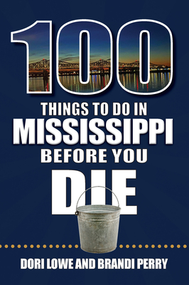 100 Things to Do in Mississippi Before You Die (100 Things to Do Before You Die)