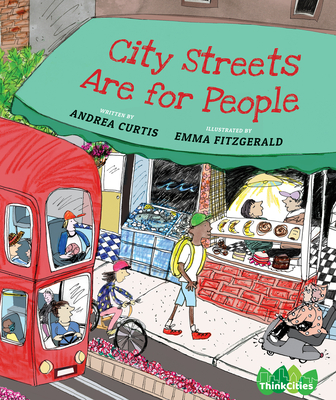 City Streets Are for People By Andrea Curtis, Emma Fitzgerald (Illustrator) Cover Image
