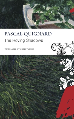 The Roving Shadows (The Seagull Library of French Literature) By Pascal Quignard, Chris Turner (Translated by) Cover Image