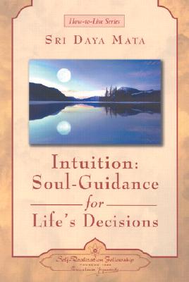 Intuition: Soul-Guidance for Life's Decisions (How-To-Live) By Sri Daya Mata Cover Image