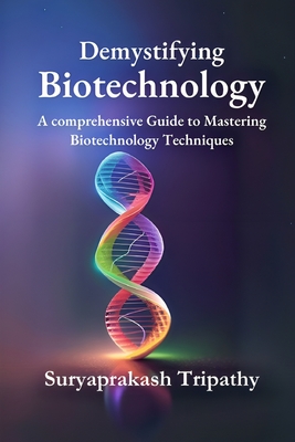 Demystifying Biotechnology: A Comprehensive Guide to Mastering Biotechnology Techniques Cover Image
