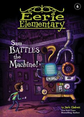 Sam Battles the Machine!: #6 (Eerie Elementary)