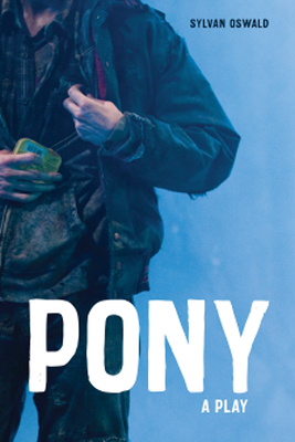Pony: A Play By Sylvan Oswald Cover Image