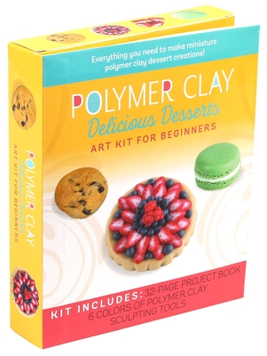 Polymer Clay: Delicious Desserts: Art Kit for Beginners Cover Image