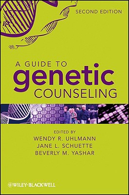 A Guide to Genetic Counseling By Jane L. Schuette (Editor), Beverly M. Yashar (Editor), Wendy R. Uhlmann (Editor) Cover Image