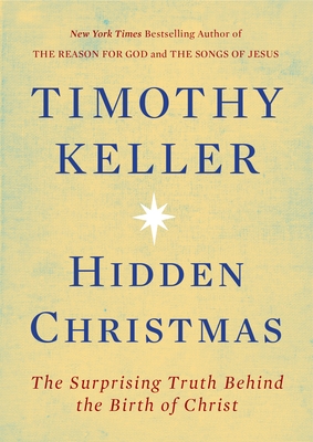 Hidden Christmas: The Surprising Truth Behind the Birth of Christ By Timothy Keller Cover Image