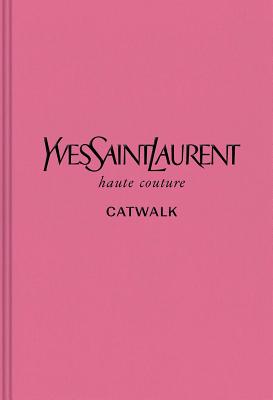 Yves Saint Laurent: The Complete Haute Couture Collections, 1962–2002 (Catwalk) Cover Image