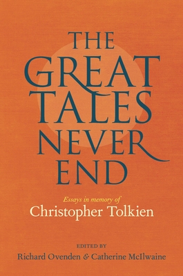 The Great Tales Never End: Essays in Memory of Christopher Tolkien By Richard Ovenden (Editor), Catherine McIlwaine (Editor), Maxime H. Pascal (Memoir by), Priscilla Tolkien (Memoir by), Vincent Ferré (Memoir by), Verlyn Flieger (Memoir by), John Garth (Memoir by), Wayne G. Hammond (Memoir by), Christina Scull (Memoir by), Carl F. Hostetter (Memoir by), Stuart D. Lee (Memoir by), Tom Shippey (Memoir by), Brian Sibley (Memoir by) Cover Image