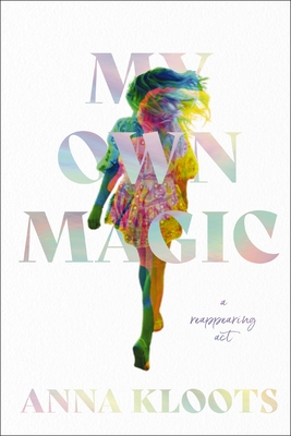 My Own Magic: A Reappearing ACT By Anna Kloots Cover Image