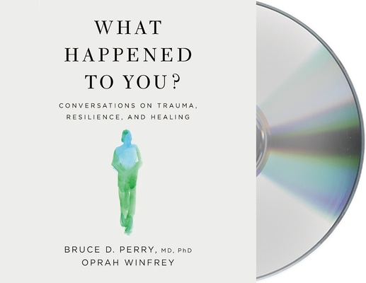 What Happened to You?: Conversations on Trauma, Resilience, and Healing By Oprah Winfrey, Bruce D. Perry, Bruce D. Perry (Read by), Oprah Winfrey (Read by) Cover Image