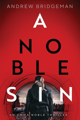 A Noble Sin: An Emma Noble Thriller By Andrew Bridgeman Cover Image