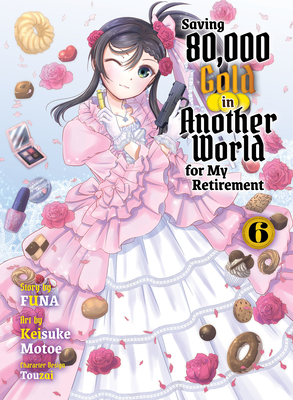 Saving 80,000 Gold in Another World for my Retirement 6 (light novel) (Saving 80,000 Gold (light novel) #6) Cover Image