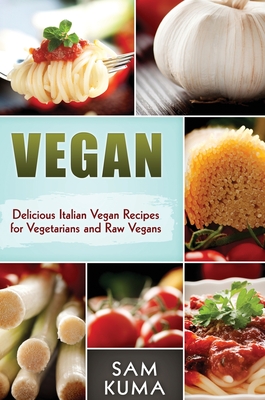 Vegan: Delicious Italian Vegan Recipes for Vegetarians and Raw Vegans Cover Image