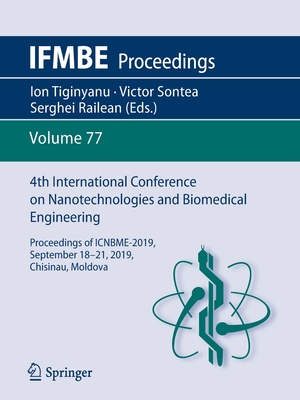4th International Conference on Nanotechnologies and Biomedical Engineering: Proceedings of Icnbme-2019, September 18-21, 2019, Chisinau, Moldova (Ifmbe Proceedings #77) Cover Image