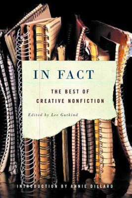 In Fact: The Best of Creative Nonfiction By Lee Gutkind (Editor), Annie Dillard (Introduction by) Cover Image