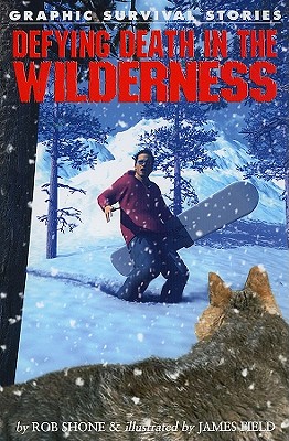 Defying Death in the Wilderness (Graphic Survival Stories) By Rob Shone, James Field (Illustrator) Cover Image