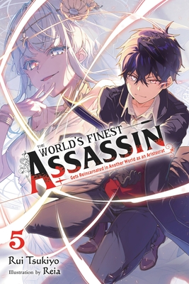 The World's Finest Assassin Gets Reincarnated in Another World as an Aristocrat, Vol. 5 (light novel) (The World's Finest Assassin Gets Reincarnated in Another World as an Aristocrat (light novel) #5) By Rui Tsukiyo, Reia (By (artist)) Cover Image
