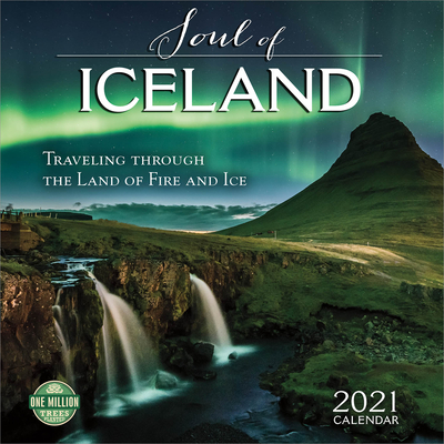 Soul of Iceland 2021 Wall Calendar: Traveling Through the Land of Fire and Ice