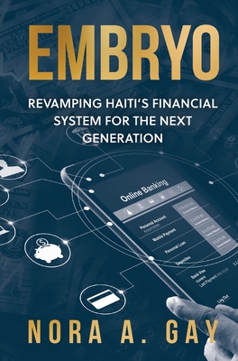 Embryo: Revamping Haiti's Financial System For The Next Generation By Nora A. Gay Cover Image
