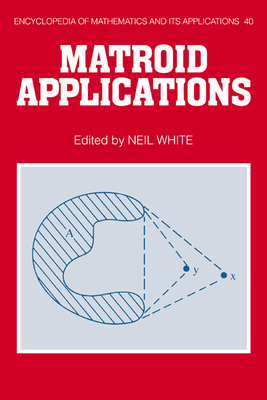 Eom: 40 Matroid Applications (Encyclopedia of Mathematics and Its Applications #40) Cover Image