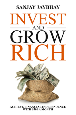 Invest and Grow Rich: Achieve Financial Independence with $500 a Month  Cover Image