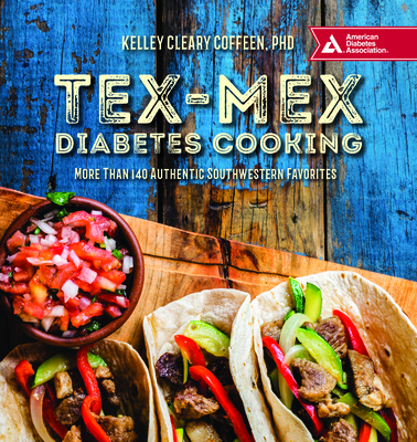 Tex-Mex Diabetes Cooking: More Than 140 Authentic Southwestern Favorites By Kelley Cleary Coffeen Cover Image