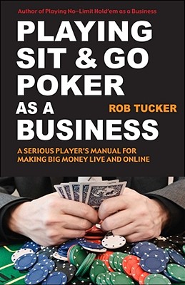 Playing Sit and Go Poker as a Business By Rob Tucker Cover Image