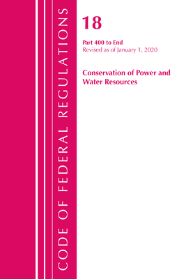 Code of Federal Regulations, Title 18 Conservation of Power and Water Resources 400-End, Revised as of April 1, 2020 Cover Image