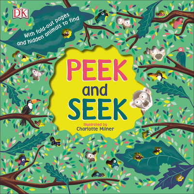Peek and Seek By DK, Charlotte Milner (Illustrator) Cover Image