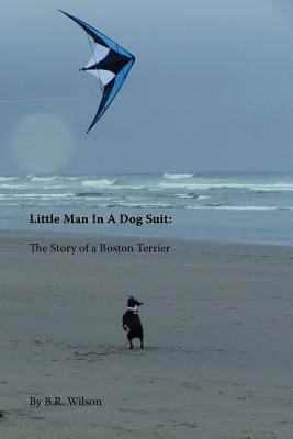 Little Man in a Dog Suit: The Story of a Boston Terrier Cover Image